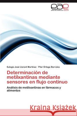 Determinación de metilxantinas mediante sensores en flujo continuo Llorent Martínez, Eulogio José 9783659063718 Editorial Acad Mica Espa Ola - książka