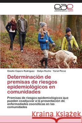 Determinación de premisas de riesgos epidemiológicos en comunidades Cepero Rodriguez, Omelio 9783659048517 Editorial Academica Espanola - książka