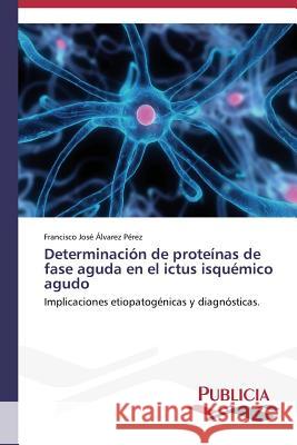 Determinación de proteínas de fase aguda en el ictus isquémico agudo Álvarez Pérez Francisco José 9783639553727 Publicia - książka