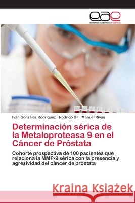 Determinación sérica de la Metaloproteasa 9 en el Cáncer de Próstata González Rodríguez, Iván 9783659053863 Editorial Acad Mica Espa Ola - książka