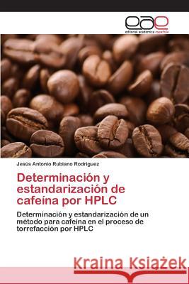 Determinación y estandarización de cafeína por HPLC Rubiano Rodriguez Jesús Antonio 9783659092411 Editorial Academica Espanola - książka