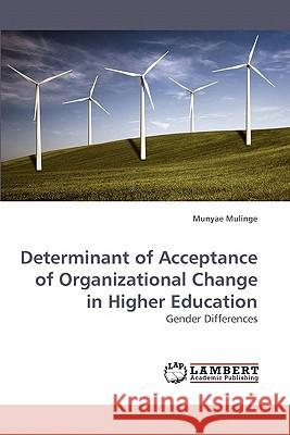 Determinant of Acceptance of Organizational Change in Higher Education  9783838305677 LAP Lambert Academic Publishing AG & Co KG - książka