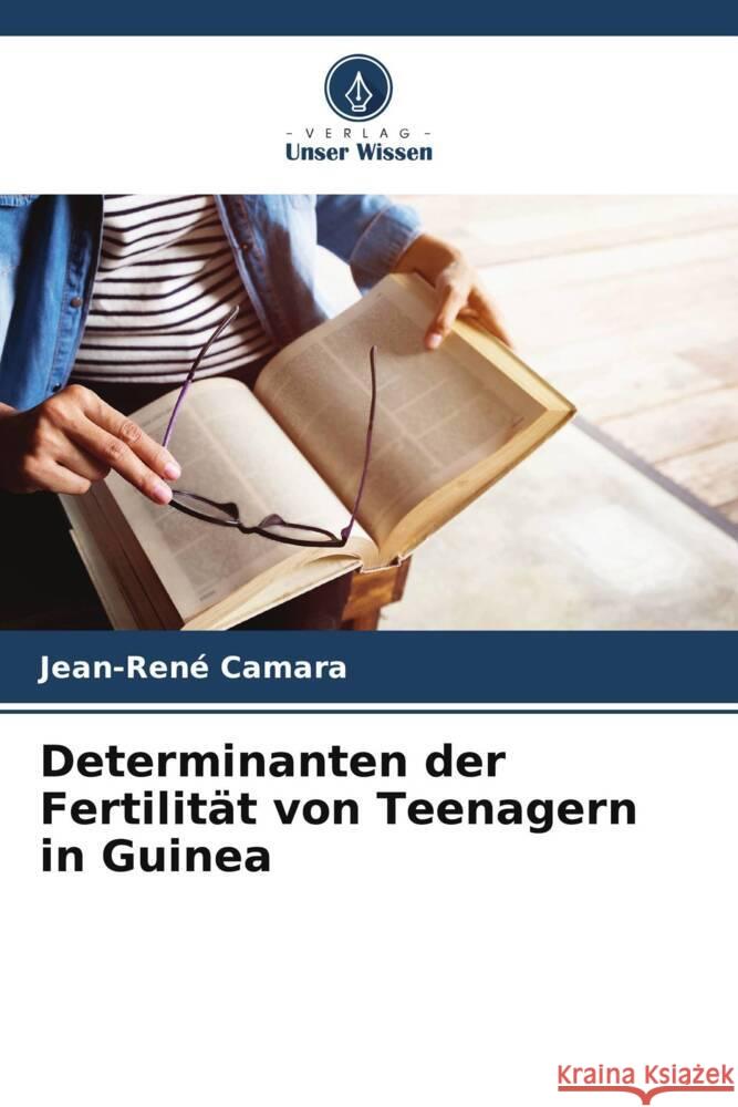 Determinanten der Fertilit?t von Teenagern in Guinea Jean-Ren? Camara 9786207289189 Verlag Unser Wissen - książka