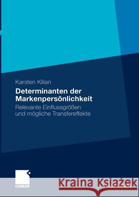 Determinanten Der Markenpersönlichkeit: Relevante Einflussgrößen Und Mögliche Transfereffekte Kilian, Karsten 9783834928245 Gabler - książka