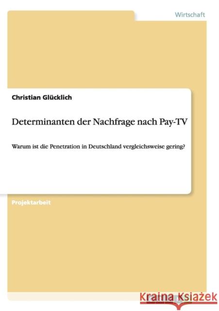 Determinanten der Nachfrage nach Pay-TV: Warum ist die Penetration in Deutschland vergleichsweise gering? Glücklich, Christian 9783656420262 Grin Verlag - książka