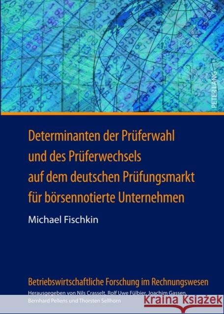 Determinanten Der Prueferwahl Und Des Prueferwechsels Auf Dem Deutschen Pruefungsmarkt Fuer Boersennotierte Unternehmen: Eine Theoretische Und Empiris Gassen, Joachim 9783631630976 Lang, Peter, Gmbh, Internationaler Verlag Der - książka