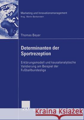 Determinanten Der Sportrezeption: Erklärungsmodell Und Kausalanalytische Validierung Am Beispiel Der Fußballbundesliga Beyer, Thomas 9783835002982 Gabler - książka