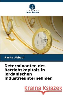 Determinanten des Betriebskapitals in jordanischen Industrieunternehmen Abbadi, Rasha 9786208758844 Verlag Unser Wissen - książka