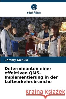Determinanten einer effektiven QMS-Implementierung in der Luftverkehrsbranche Gichuki, Sammy 9786202364782 Verlag Unser Wissen - książka