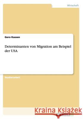 Determinanten von Migration am Beispiel der USA Gero Kassen 9783656747307 Grin Verlag Gmbh - książka