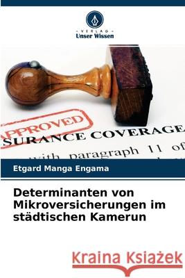 Determinanten von Mikroversicherungen im städtischen Kamerun Etgard Manga Engama, Frédéric S Ayissi Koffi 9786204115566 Verlag Unser Wissen - książka