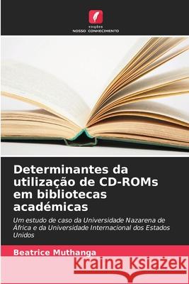 Determinantes da utilização de CD-ROMs em bibliotecas académicas Muthanga, Beatrice 9786209333972 Edições Nosso Conhecimento - książka
