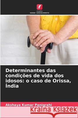 Determinantes das condições de vida dos idosos: o caso de Orissa, Índia Panigrahi, Akshaya Kumar 9786209278334 Edições Nosso Conhecimento - książka