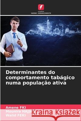 Determinantes do comportamento tab?gico numa popula??o ativa Amene Fki Mounira Hajjaji Walid Feki 9786207622078 Edicoes Nosso Conhecimento - książka