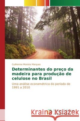 Determinantes do preço da madeira para produção de celulose no Brasil Moreira Marques Guilherme 9783639749960 Novas Edicoes Academicas - książka