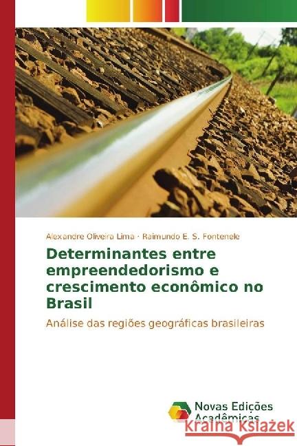 Determinantes entre empreendedorismo e crescimento econômico no Brasil : Análise das regiões geográficas brasileiras Oliveira Lima, Alexandre; S. Fontenele, Raimundo E. 9783330763883 Novas Edicioes Academicas - książka