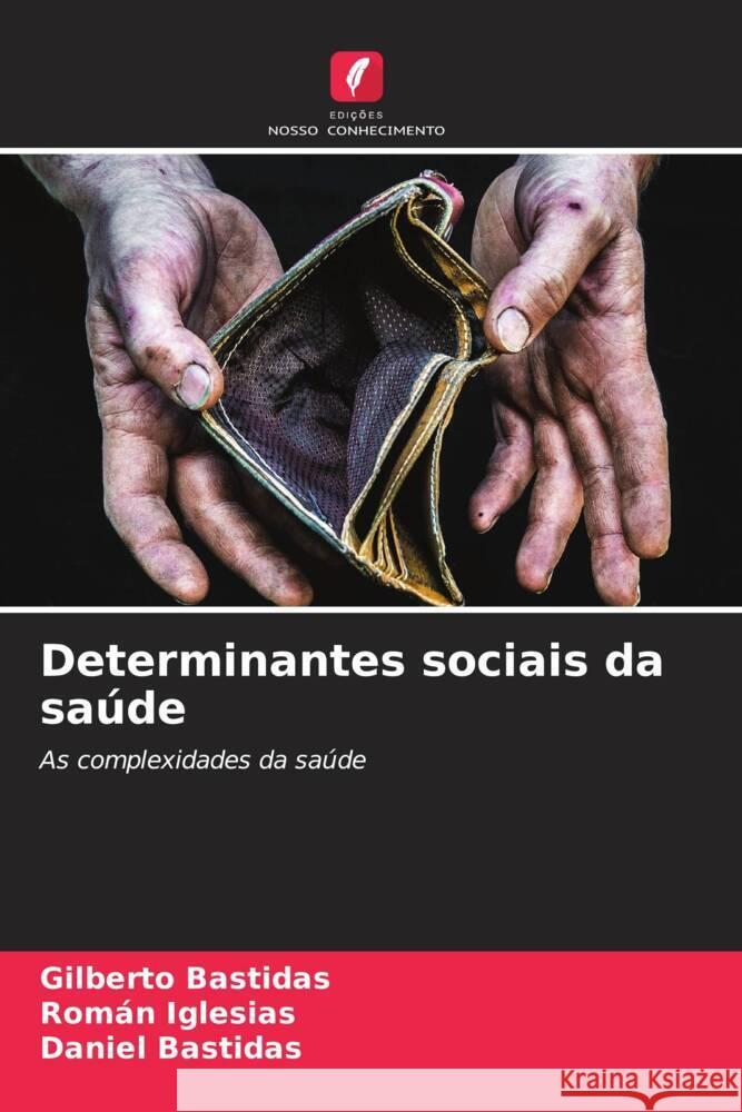 Determinantes sociais da saúde Bastidas, Gilberto, Iglesias, Román, Bastidas, Daniel 9786207018420 Edições Nosso Conhecimento - książka