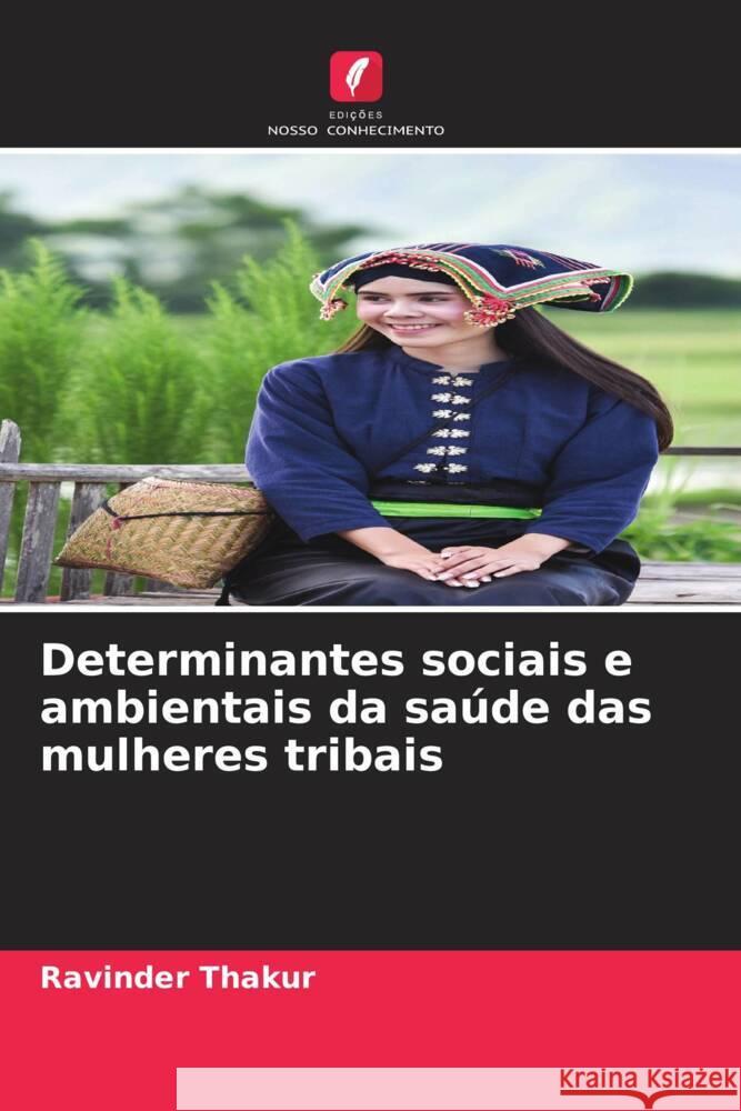 Determinantes sociais e ambientais da saúde das mulheres tribais Thakur, Ravinder 9786205036679 Edições Nosso Conhecimento - książka