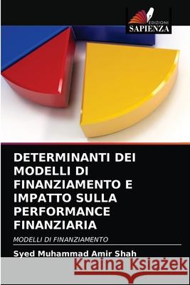 Determinanti Dei Modelli Di Finanziamento E Impatto Sulla Performance Finanziaria Syed Muhammad Amir Shah 9786202977395 Edizioni Sapienza - książka