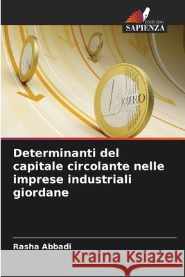 Determinanti del capitale circolante nelle imprese industriali giordane Abbadi, Rasha 9786208758875 Edizioni Sapienza - książka