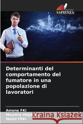 Determinanti del comportamento del fumatore in una popolazione di lavoratori Amene Fki Mounira Hajjaji Walid Feki 9786207622092 Edizioni Sapienza - książka