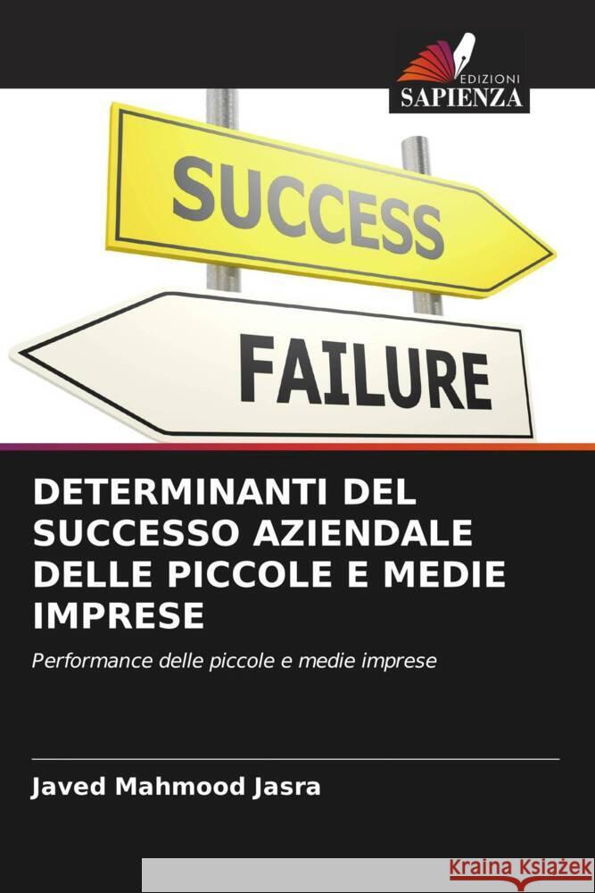 DETERMINANTI DEL SUCCESSO AZIENDALE DELLE PICCOLE E MEDIE IMPRESE Mahmood  Jasra, Javed, Butt, Dr. Babar Zaheer, Rehman, Dr. Kashif Ur 9786204805412 Edizioni Sapienza - książka