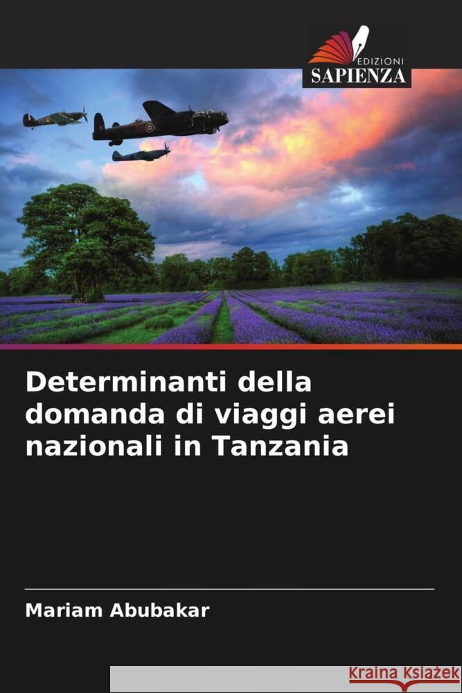 Determinanti della domanda di viaggi aerei nazionali in Tanzania Abubakar, Mariam 9786206345527 Edizioni Sapienza - książka