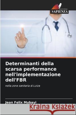 Determinanti della scarsa performance nell'implementazione dell'FBR Jean Felix Mubayi   9786206207184 Edizioni Sapienza - książka