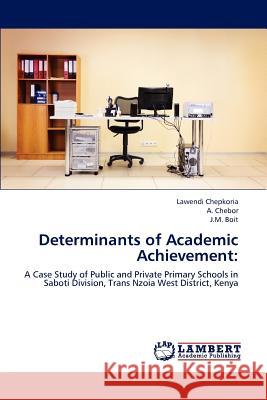 Determinants of Academic Achievement Lawendi Chepkoria, A Chebor, J M Boit 9783659163272 LAP Lambert Academic Publishing - książka