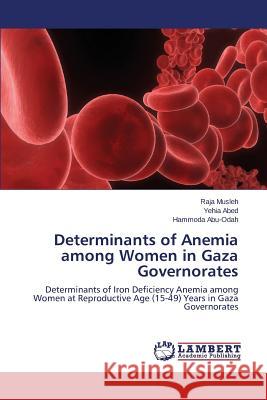 Determinants of Anemia Among Women in Gaza Governorates Musleh Raja 9783659513725 LAP Lambert Academic Publishing - książka