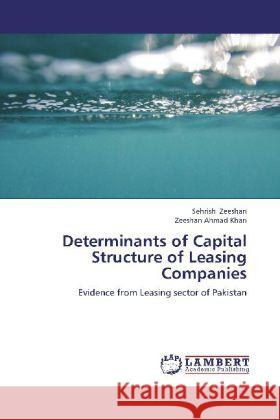 Determinants of Capital Structure of Leasing Companies : Evidence from Leasing sector of Pakistan Zeeshan, Sehrish; Khan, Zeeshan Ahmad 9783659246197 LAP Lambert Academic Publishing - książka