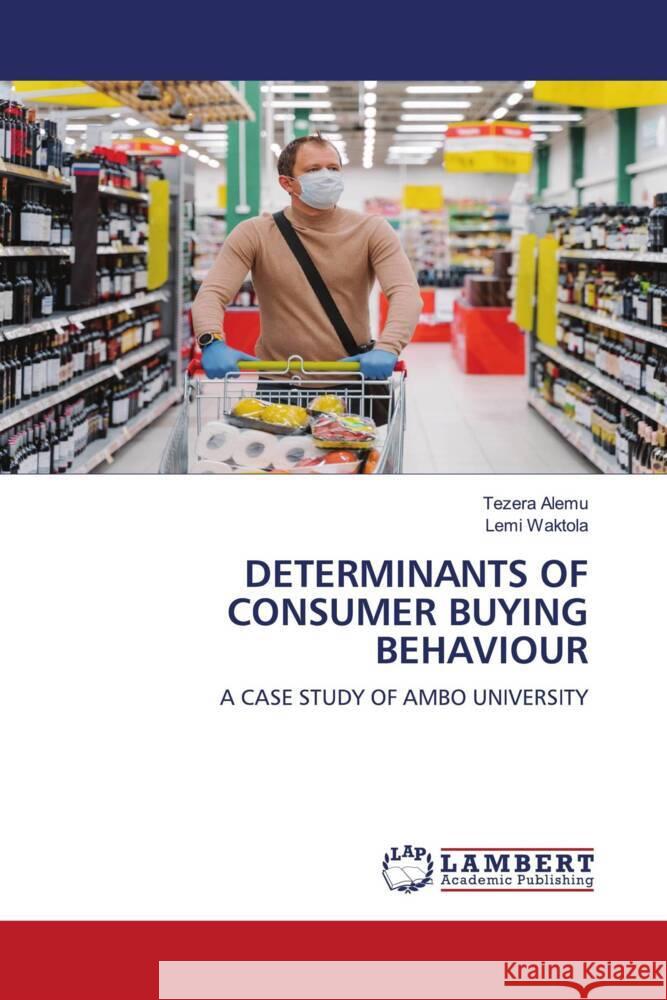 DETERMINANTS OF CONSUMER BUYING BEHAVIOUR Alemu, Tezera, Waktola, Lemi 9786208011321 LAP Lambert Academic Publishing - książka