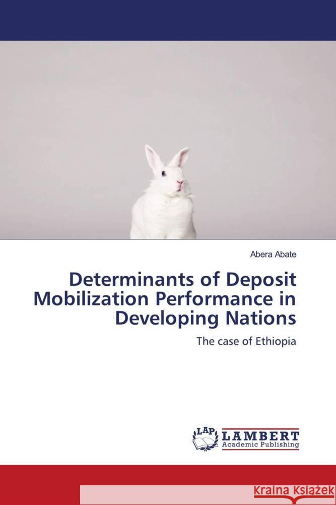 Determinants of Deposit Mobilization Performance in Developing Nations Abate, Abera 9786202921862 LAP Lambert Academic Publishing - książka