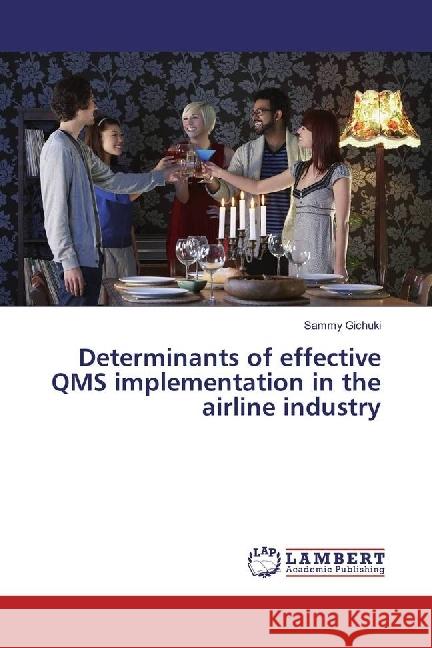 Determinants of effective QMS implementation in the airline industry Gichuki, Sammy 9783330007796 LAP Lambert Academic Publishing - książka