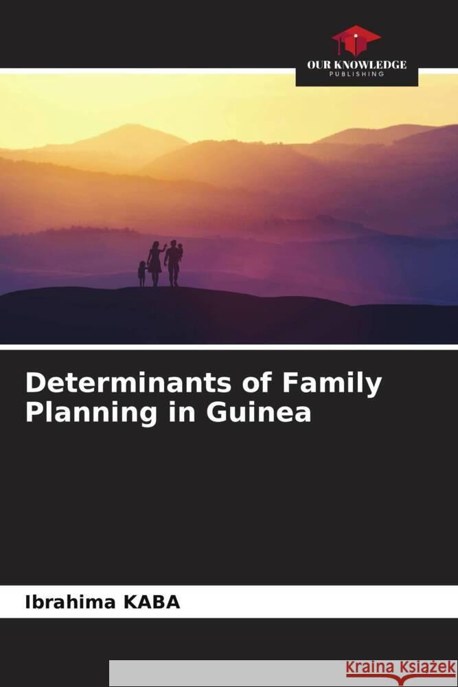 Determinants of Family Planning in Guinea Ibrahima Kaba 9786207320974 Our Knowledge Publishing - książka
