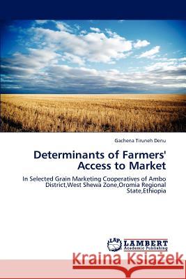 Determinants of Farmers' Access to Market Gachena Tiruneh Denu 9783659190179 LAP Lambert Academic Publishing - książka