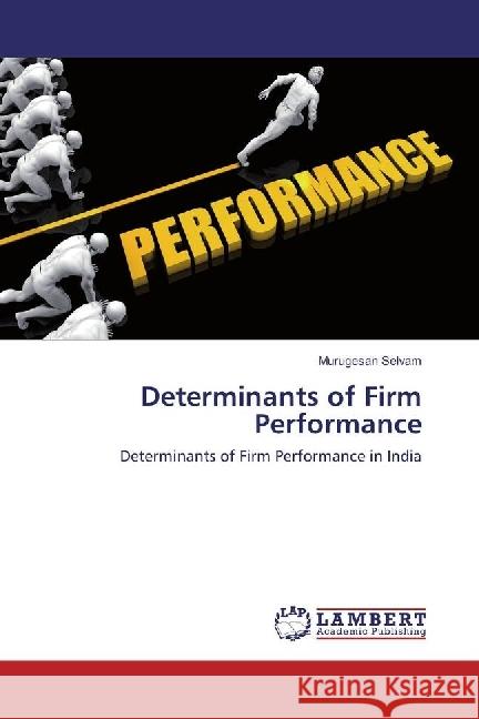 Determinants of Firm Performance : Determinants of Firm Performance in India Selvam, Murugesan 9786202095730 LAP Lambert Academic Publishing - książka