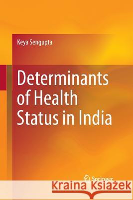 Determinants of Health Status in India Keya Sengupta 9788132229827 Springer - książka