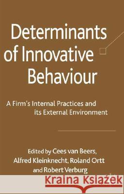 Determinants of Innovative Behaviour: A Firm's Internal Practices and Its External Environment Van Beers, Cees 9780230206328 Palgrave MacMillan - książka