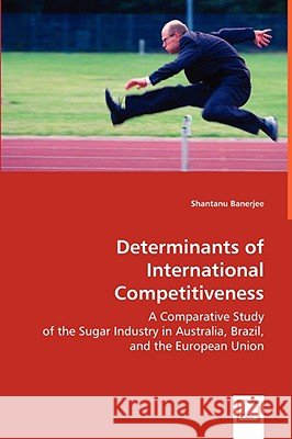 Determinants of International Competitiveness Shantanu Banerjee 9783639053067 VDM VERLAG DR. MULLER AKTIENGESELLSCHAFT & CO - książka