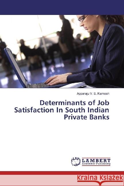 Determinants of Job Satisfaction In South Indian Private Banks Kamesh, Apparaju V. S. 9783330040502 LAP Lambert Academic Publishing - książka