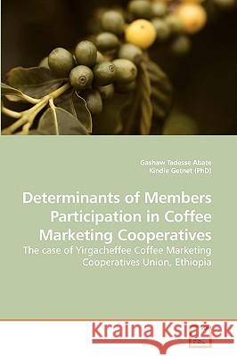 Determinants of Members Participation in Coffee Marketing Cooperatives Gashaw Tadesse Abate Kindie Getnet 9783639062953 VDM Verlag - książka