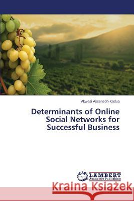 Determinants of Online Social Networks for Successful Business Assensoh-Kodua Akwesi 9783659694165 LAP Lambert Academic Publishing - książka