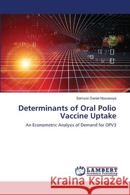 Determinants of Oral Polio Vaccine Uptake Samson Daniel Musowoya 9786203581973 LAP Lambert Academic Publishing - książka