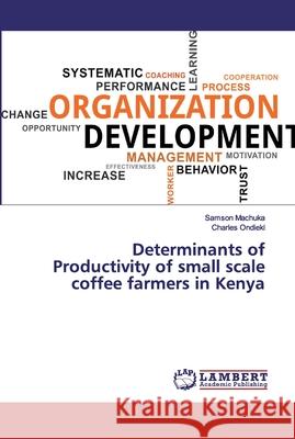 Determinants of Productivity of small scale coffee farmers in Kenya Samson Machuka, Charles Ondieki 9786200230119 LAP Lambert Academic Publishing - książka