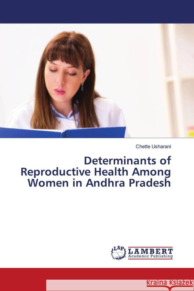 Determinants of Reproductive Health Among Women in Andhra Pradesh Usharani, Chette 9786204201689 LAP Lambert Academic Publishing - książka