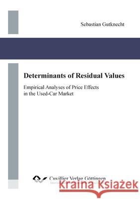 Determinants of Residual Values. Empirical Analyses of Price Effects in the Used-Car Market Sebastian Gutknecht 9783736971950 Cuvillier - książka