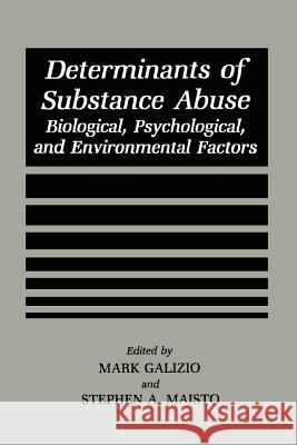Determinants of Substance Abuse: Biological, Psychological, and Environmental Factors Galizio, Mark 9781475799927 Springer - książka