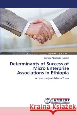 Determinants of Success of Micro Enterprise Associations in Ethiopia Gemeda Abdulkadi 9783659171185 LAP Lambert Academic Publishing - książka