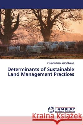 Determinants of Sustainable Land Management Practices Oyewo, Oyekunle Isaac Jerry 9786139444113 LAP Lambert Academic Publishing - książka